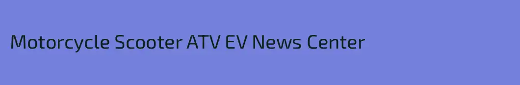 Motorcycle Scooter ATV EV News Center